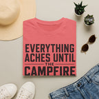 Everything Aches Until The Campfire Is Lit Text T-shirt EDITION 2